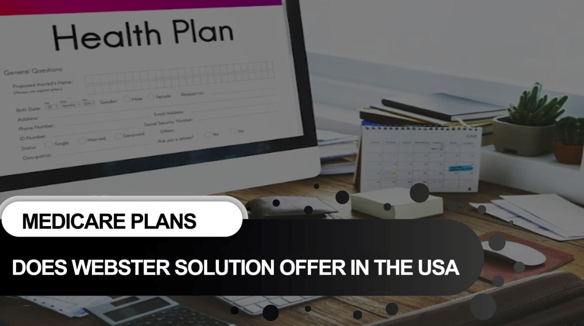 llMAD What specific Medicare plans does Webster Solution offer in the USA?